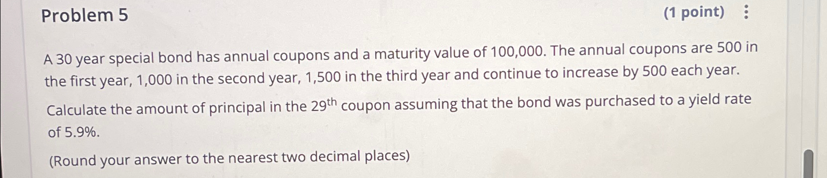 Problem 5 (1 point) : A 30 year special bond has annual