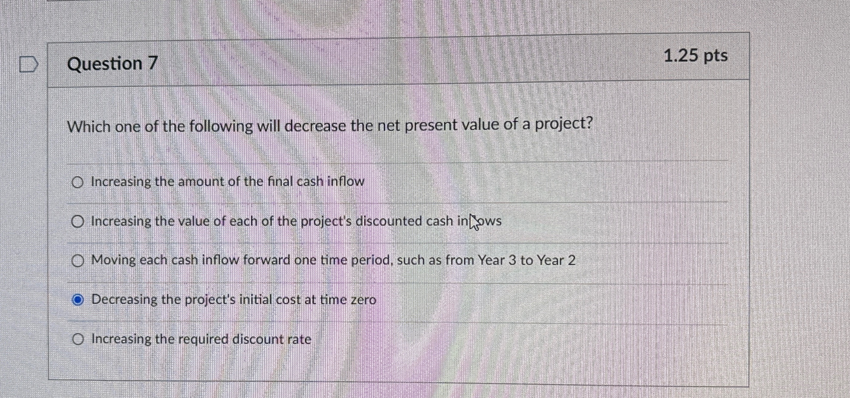 D Question 7 Which one of the following will decrease the net