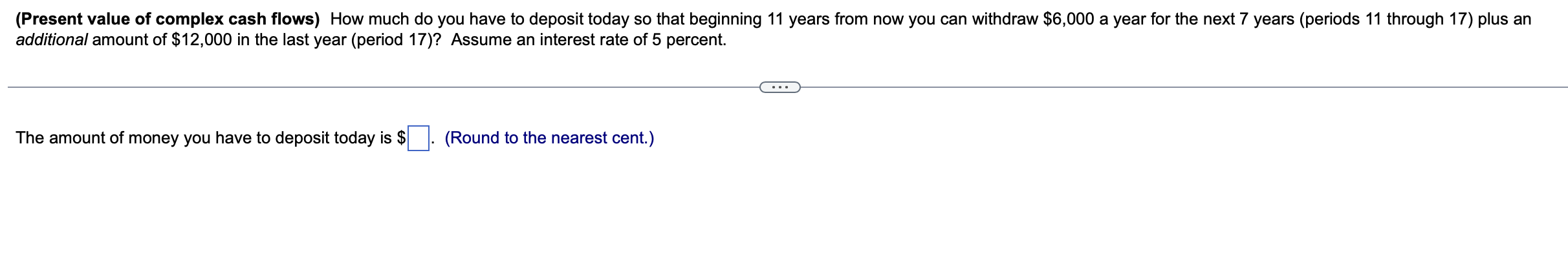 (Present value of complex cash flows) How much do you have to