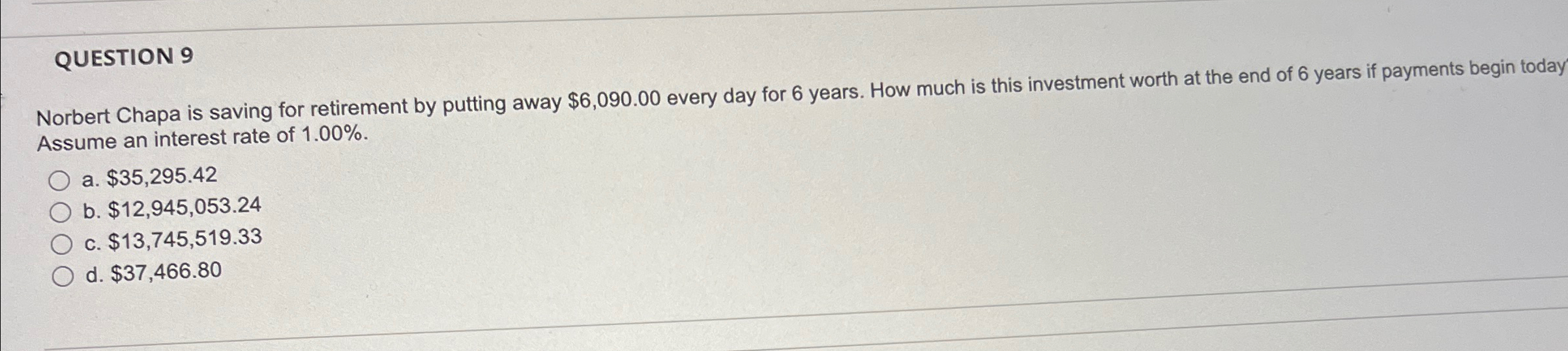 QUESTION 9 Norbert Chapa is saving for retirement by putting away $6,090.00
