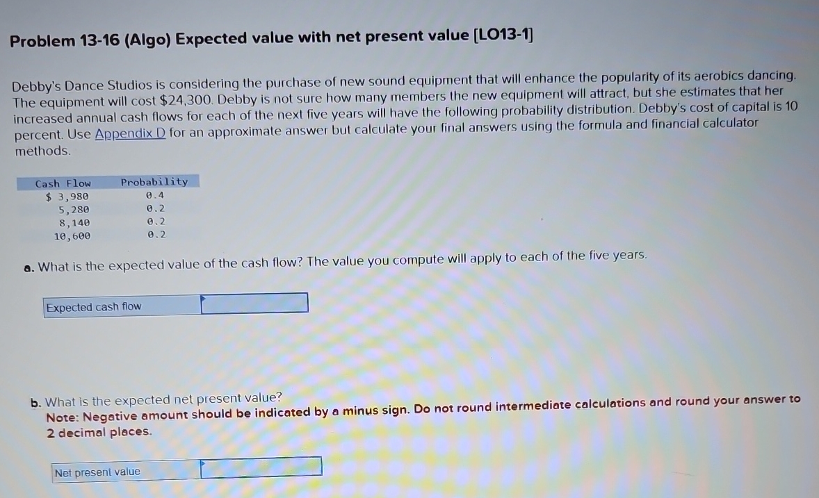 Problem 13-16 (Algo) Expected value with net present value [LO13-1] Debby's Dance