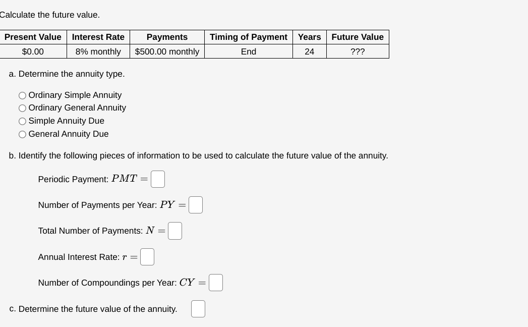 Calculate the future value. Present Value Interest Rate $0.00 8% monthly Payments