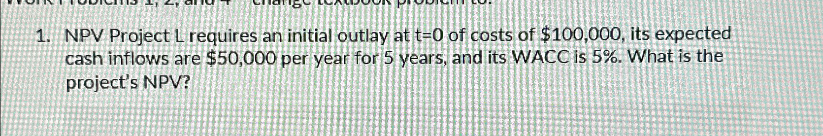 6 1. NPV Project L requires an initial outlay at t=0 of