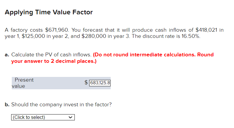 Applying Time Value Factor A factory costs $671,960. You forecast that it