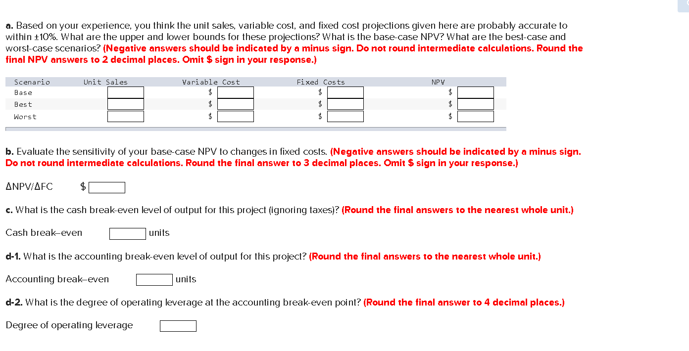 a. Based on your experience, you think the unit sales, variable cost,