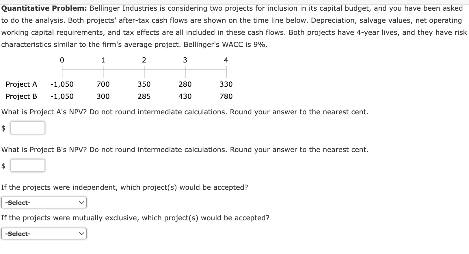 Quantitative Problem: Bellinger Industries is considering two projects for inclusion in its
