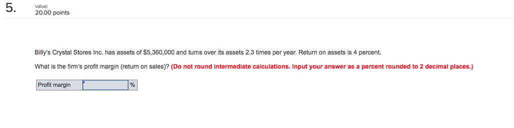 5. value: 20.00 points Billy's Crystal Stores Inc. has assets of $5,360,000