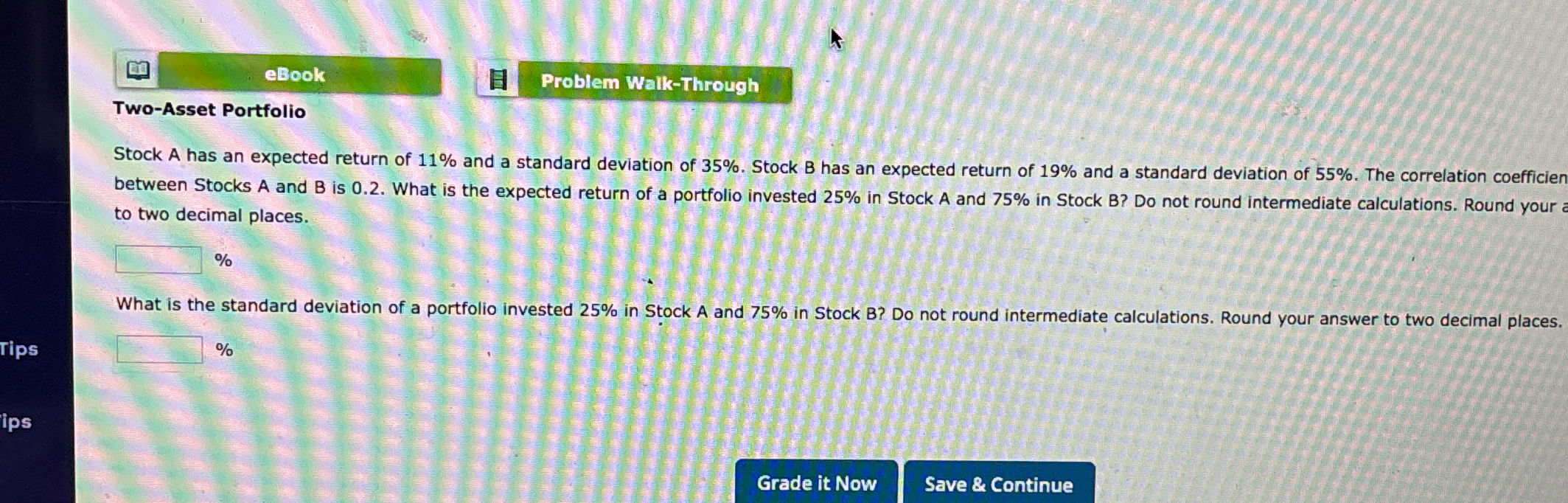 eBook Problem Walk-Through Tips Two-Asset Portfolio Stock A has an expected return