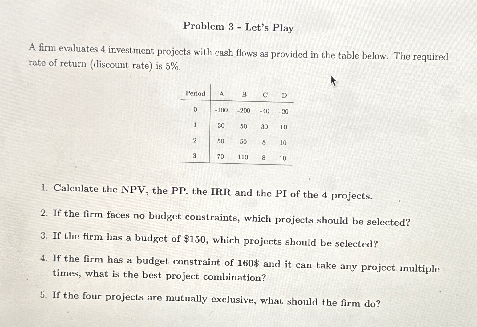 Problem 3 Let's Play A firm evaluates 4 investment projects with cash