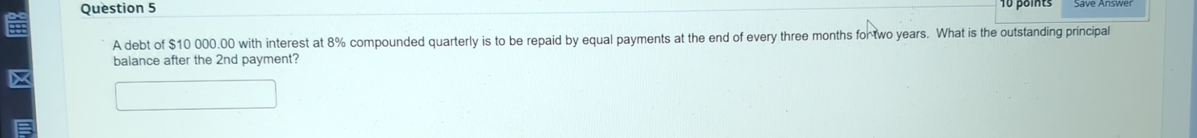 Question 5 10 points Save Answer A debt of $10 000.00 with