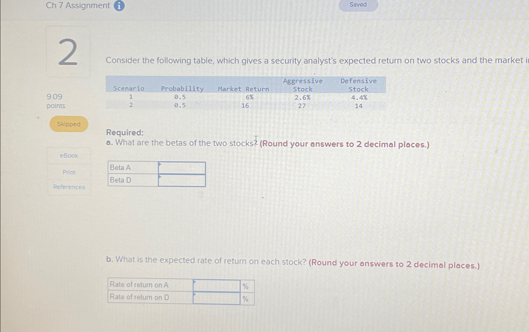 Ch 7 Assignment i 2 9.09 points Skipped Saved Consider the following
