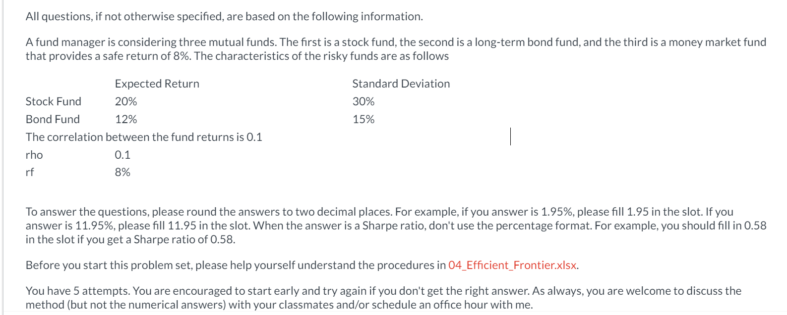 All questions, if not otherwise specified, are based on the following information.