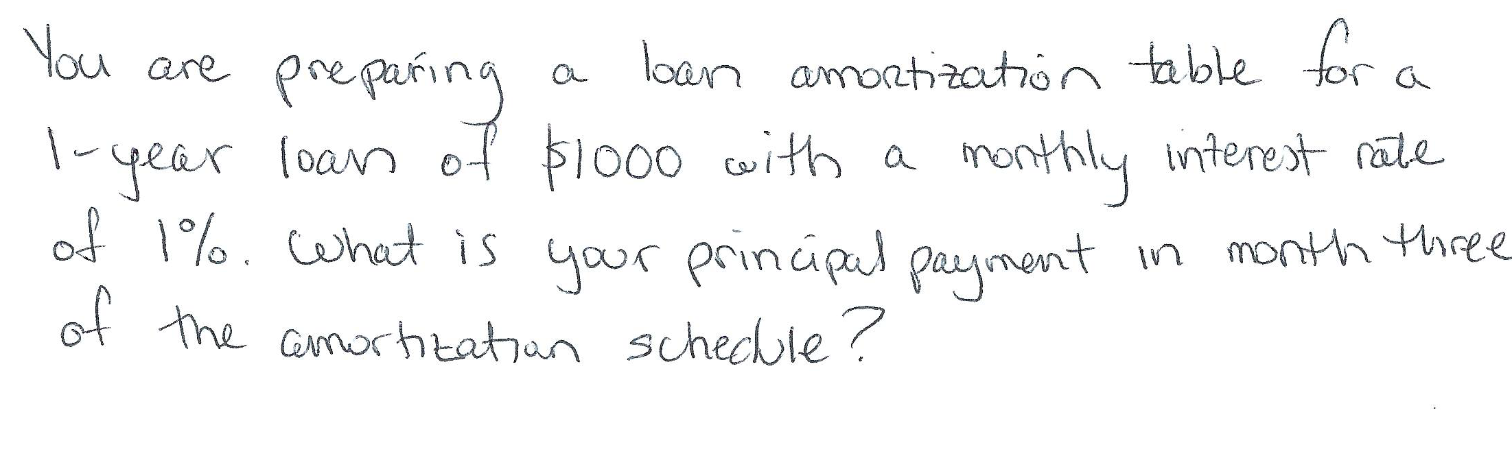 You are preparing a loan amortization table for a 1-year loan of