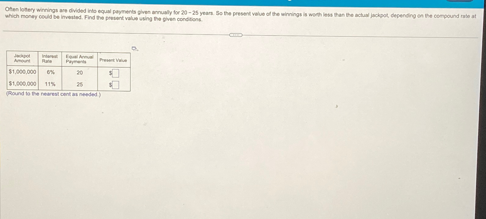 Often lottery winnings are divided into equal payments given annually for 20-25
