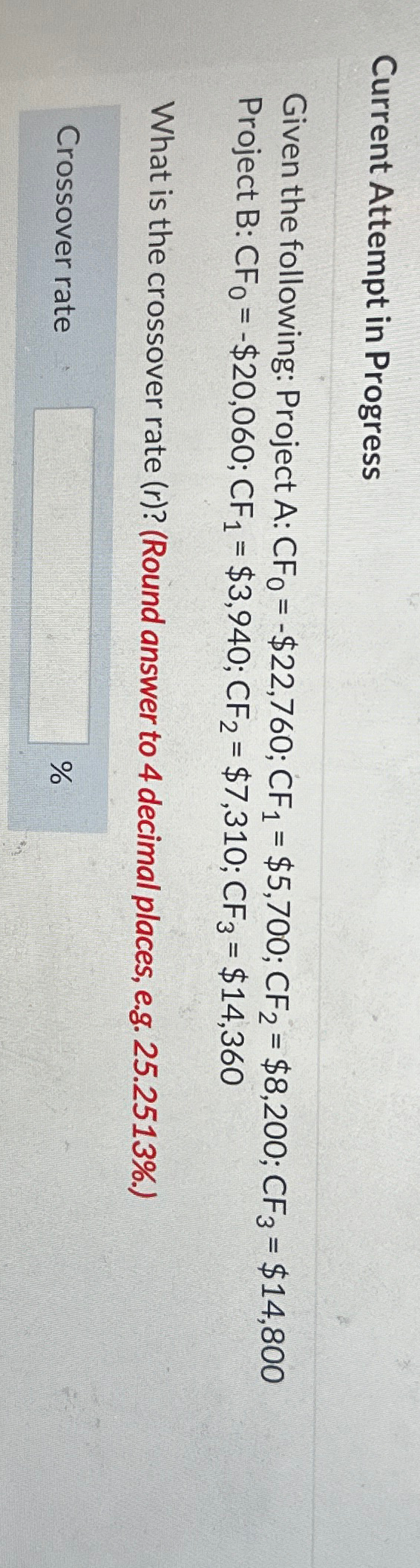 Current Attempt in Progress Given the following: Project A: CFO = -$22,760;