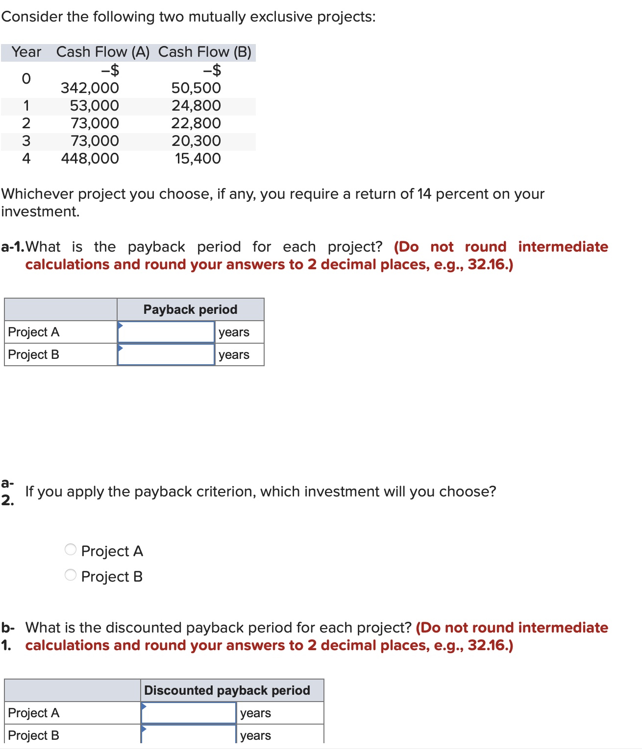 Consider the following two mutually exclusive projects: Year Cash Flow (A) Cash