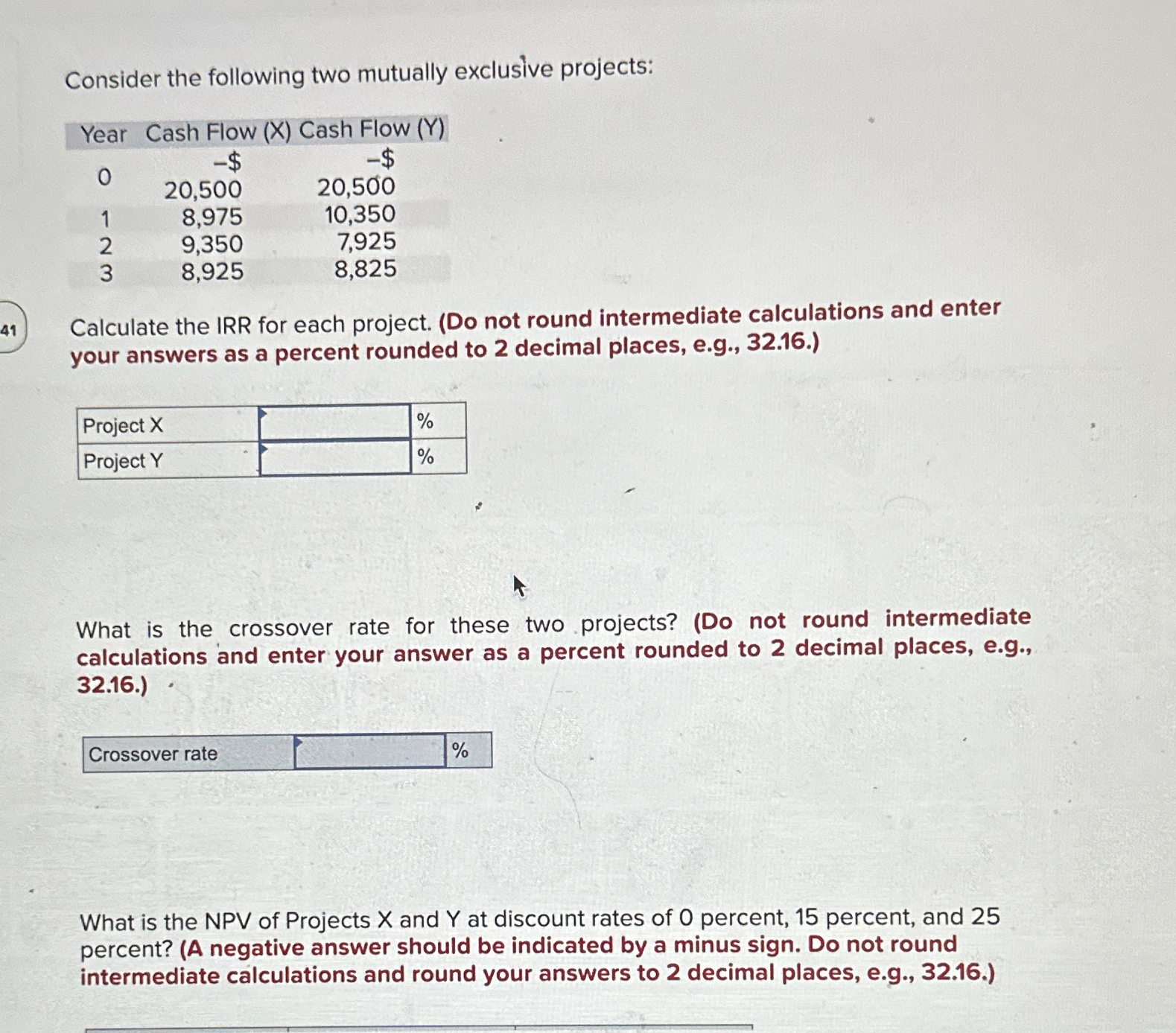 41 Consider the following two mutually exclusive projects: Year Cash Flow (X)