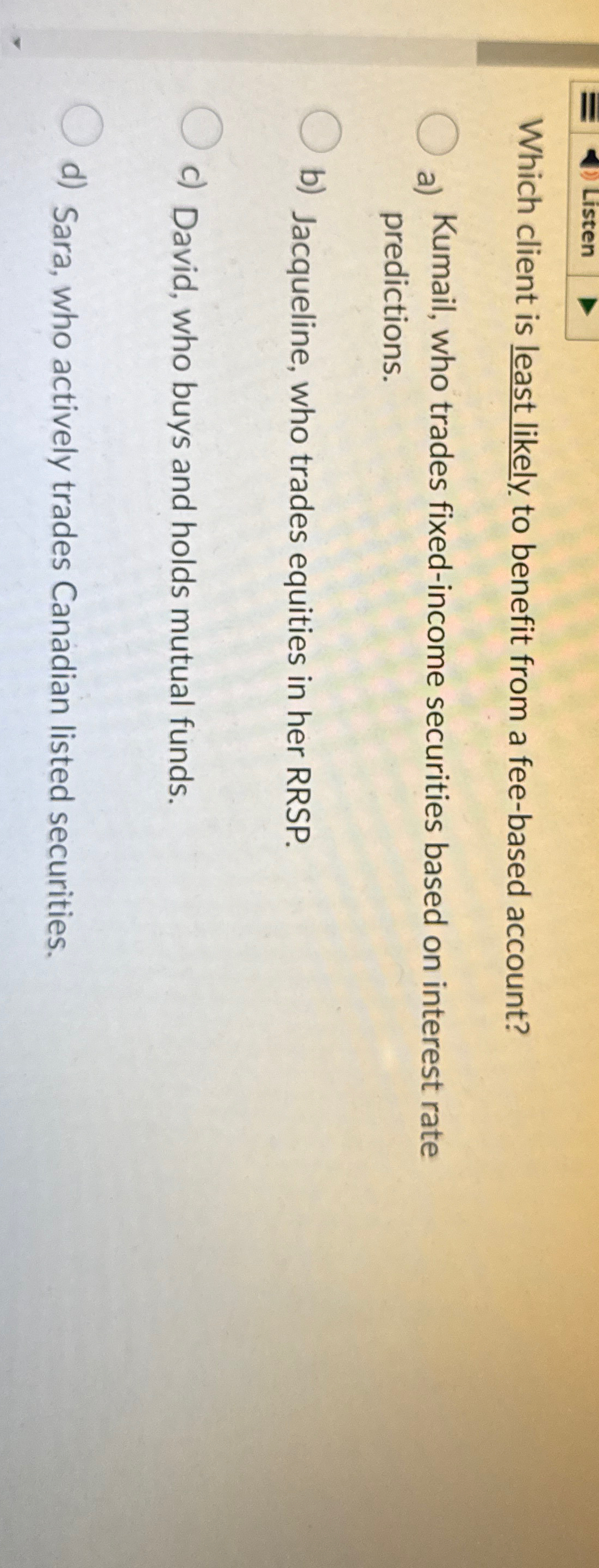Listen Which client is least likely to benefit from a fee-based account?