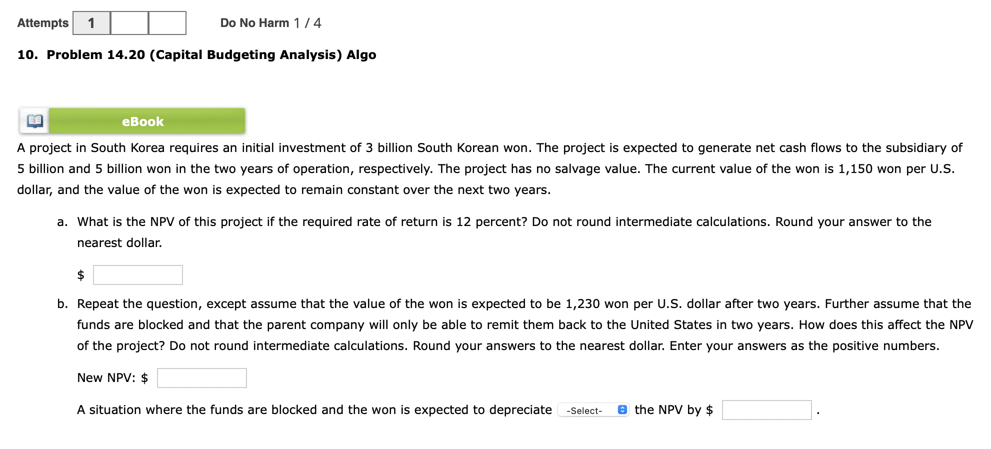 Attempts 1 Do No Harm 1/4 10. Problem 14.20 (Capital Budgeting Analysis)