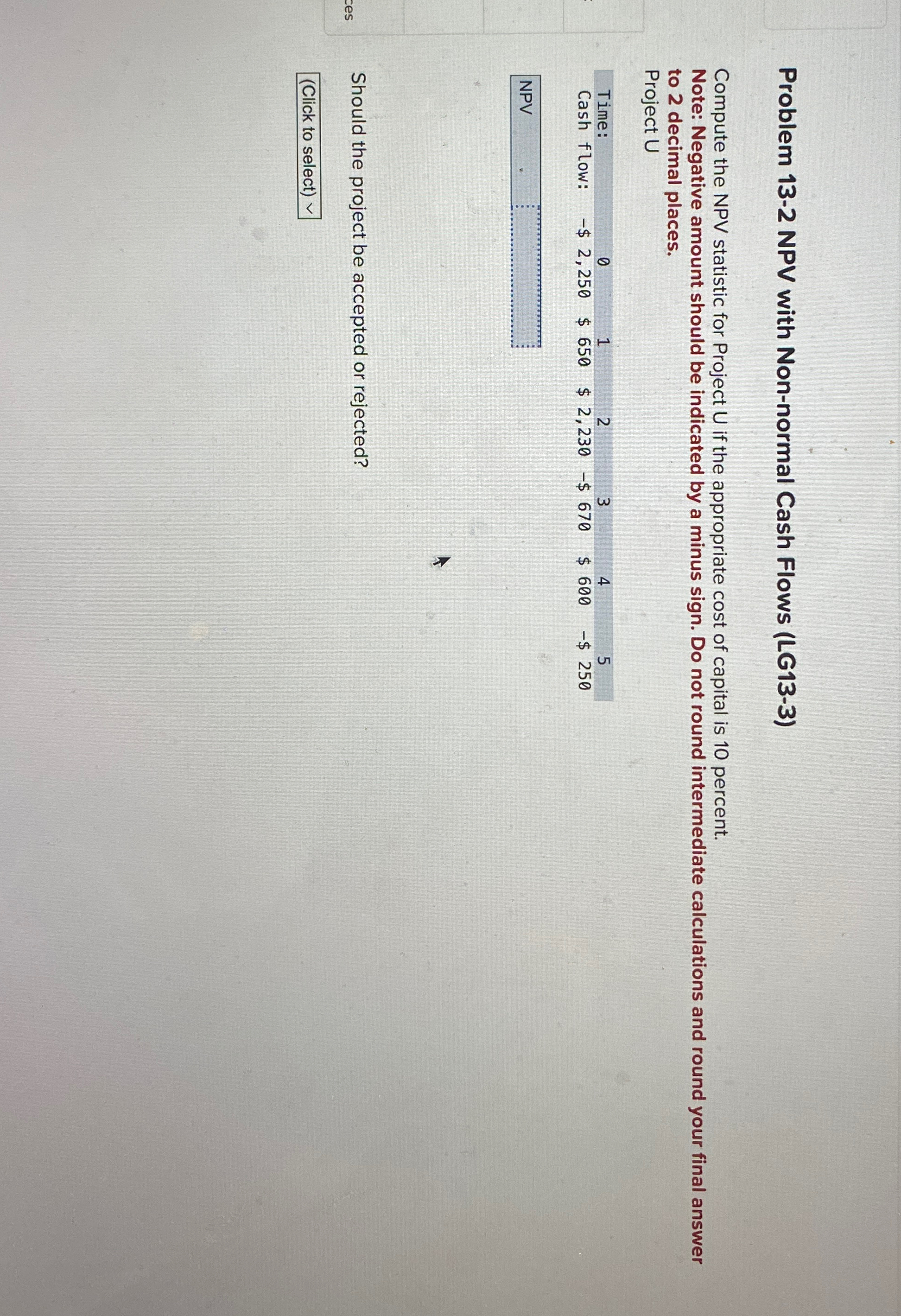 Problem 13-2 NPV with Non-normal Cash Flows (LG13-3) Compute the NPV statistic