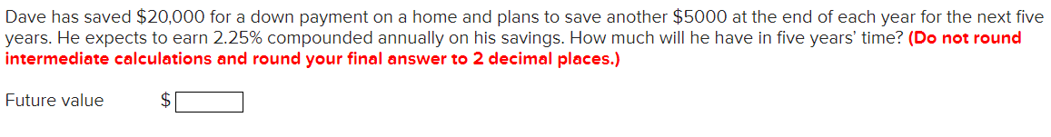 Dave has saved $20,000 for a down payment on a home and