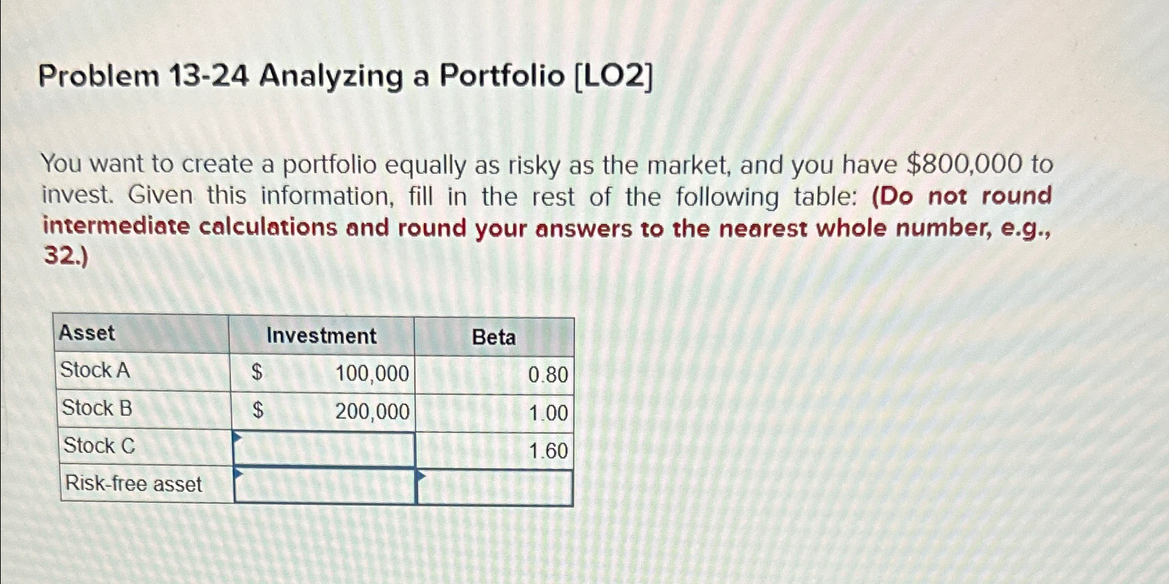 Problem 13-24 Analyzing a Portfolio [LO2] You want to create a portfolio