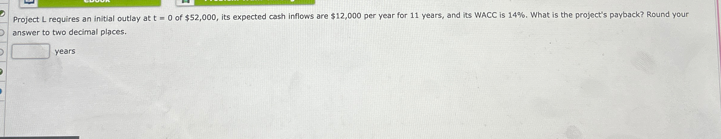 Project L requires an initial outlay at t = 0 of $52,000,