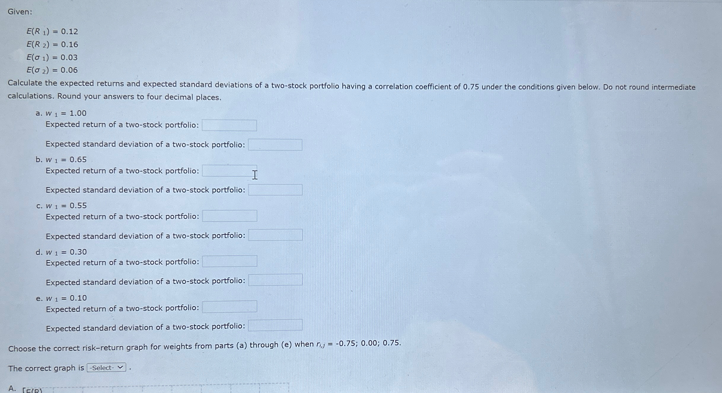 Given: E(R 1) = 0.12 E(R 2) = 0.16 E( 1) =