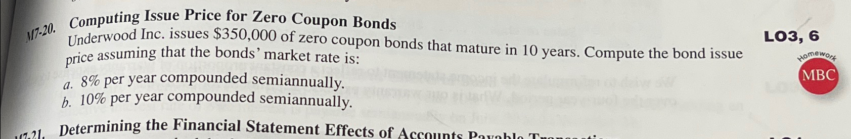 M7-20. Computing Issue Price for Zero Coupon Bonds Underwood Inc. issues $350,000