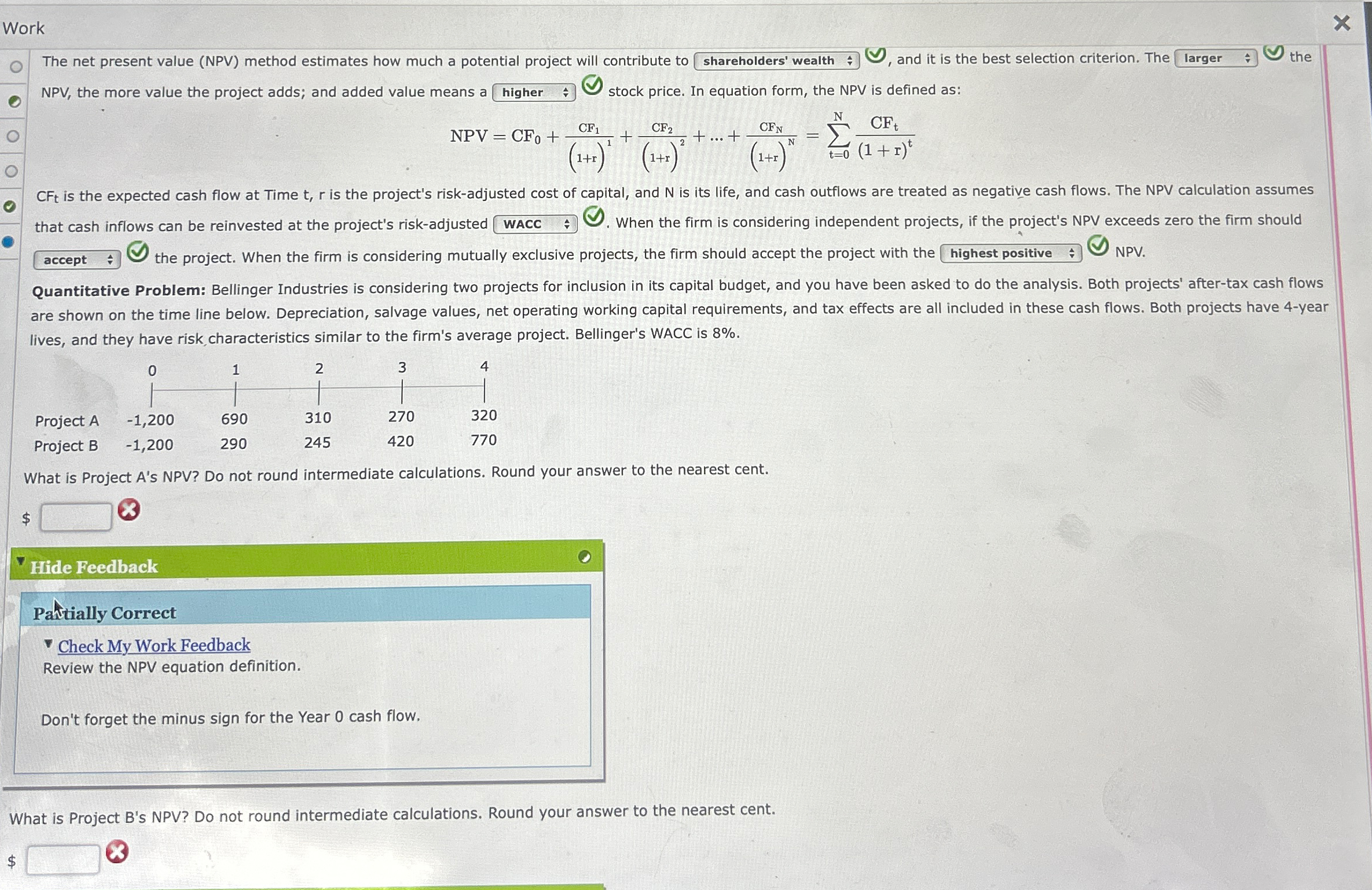 Work The net present value (NPV) method estimates how much a potential