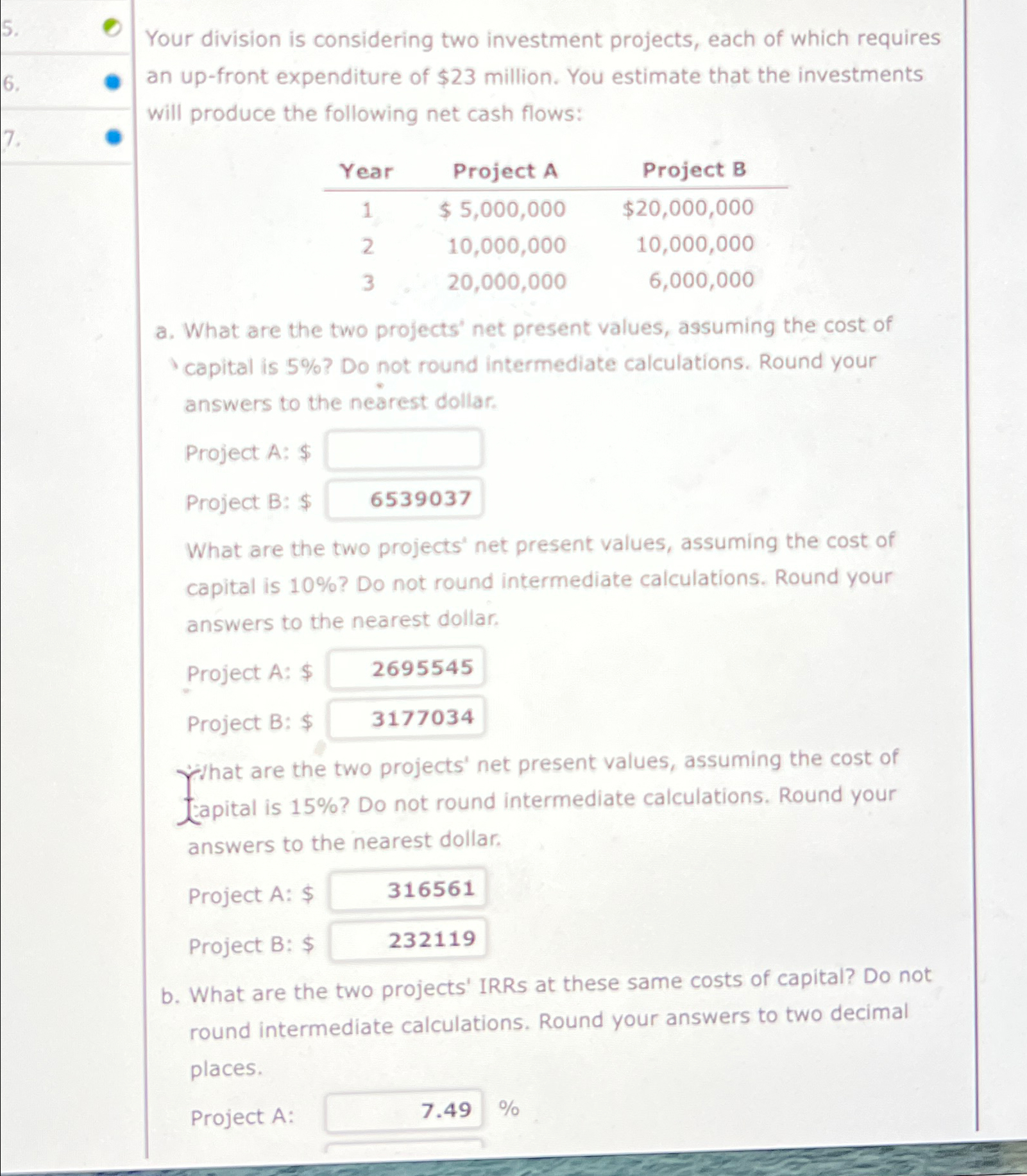 5. 6. 7. Your division is considering two investment projects, each of
