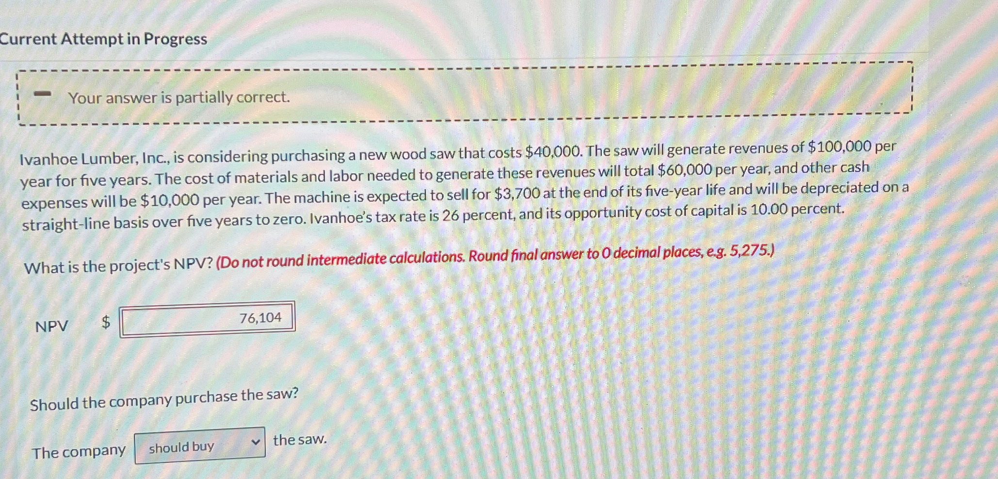 Current Attempt in Progress Your answer is partially correct. Ivanhoe Lumber, Inc.,