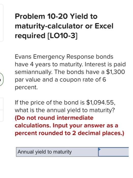 Problem 10-20 Yield to maturity-calculator or Excel required [LO10-3] Evans Emergency Response
