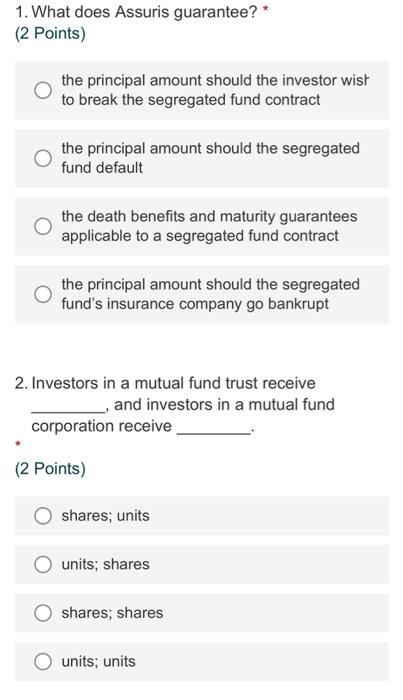 1. What does Assuris guarantee? * (2 Points) the principal amount should