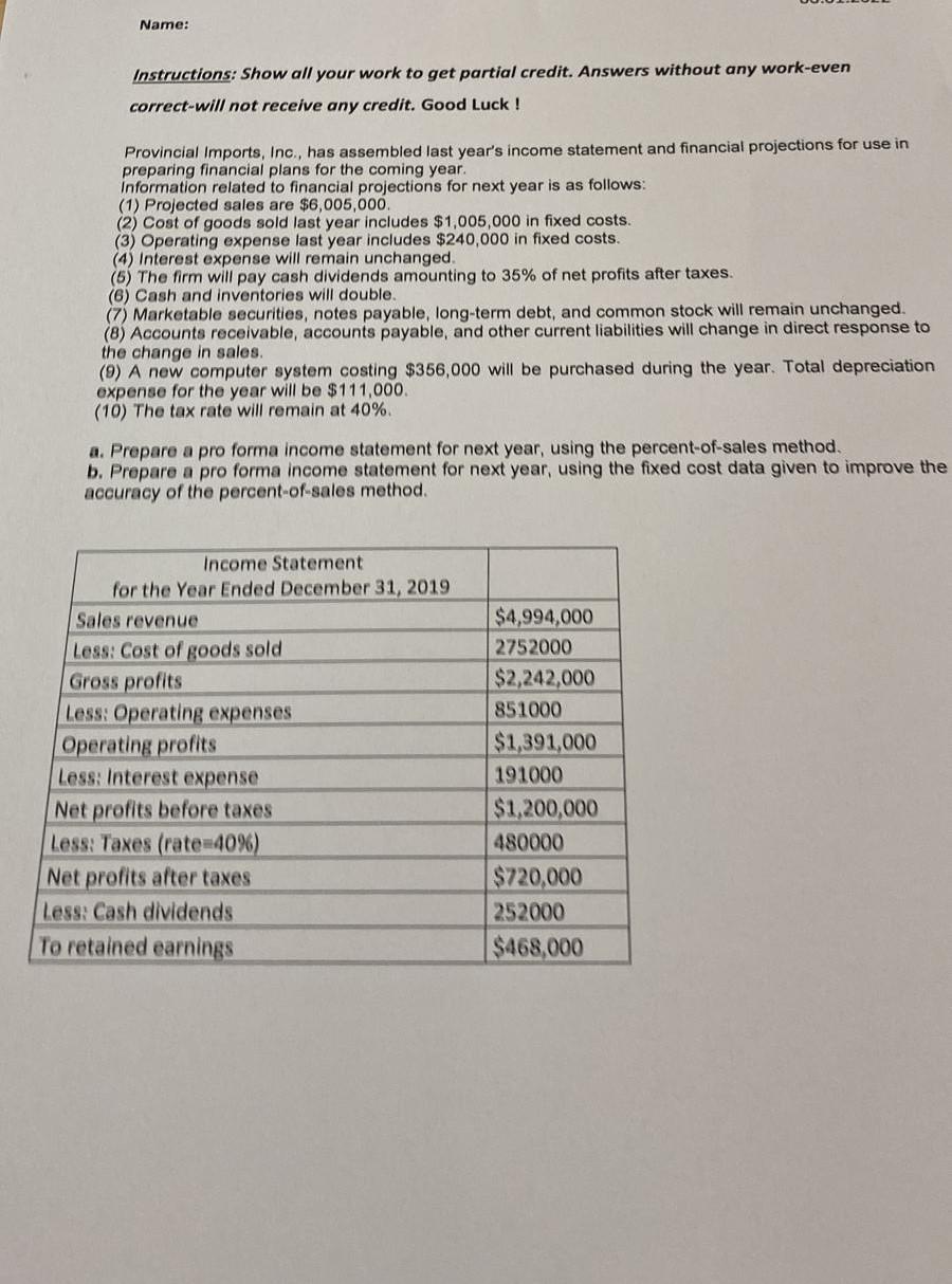 Name: Instructions: Show all your work to get partial credit. Answers without