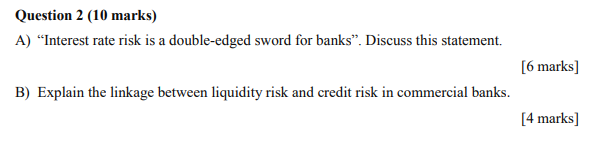 Question 2 (10 marks) A) "Interest rate risk is a double-edged sword