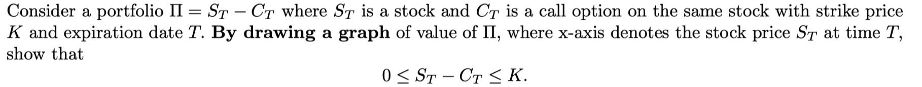 Consider a portfolio II = ST - CT where ST is a