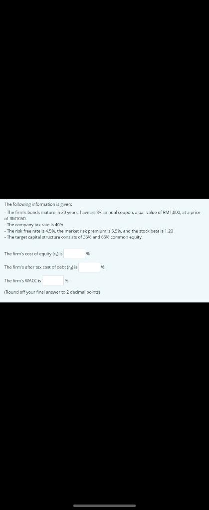 The following information is given: The firm's bonds mature in 20 years,