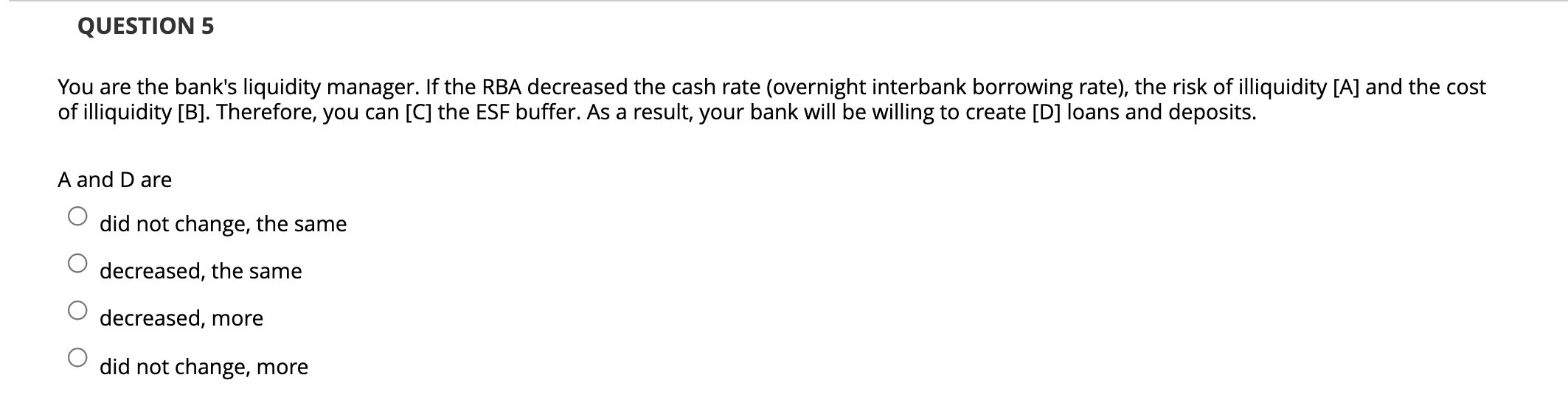 QUESTION 5 You are the bank's liquidity manager. If the RBA decreased