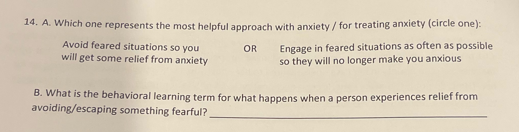 14. A. Which one represents the most helpful approach with anxiety/ for