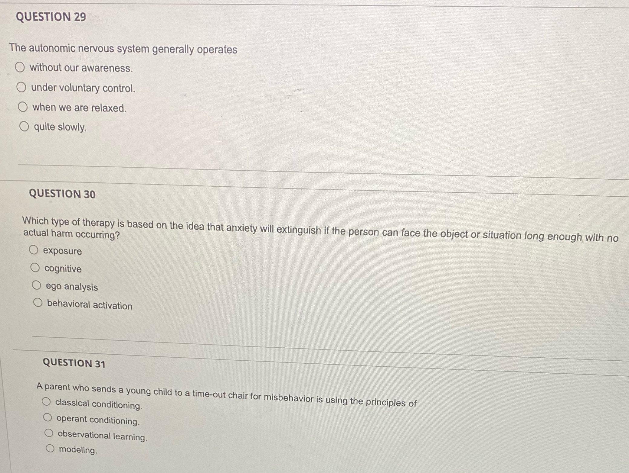 QUESTION 29 The autonomic nervous system generally operates O without our awareness.
