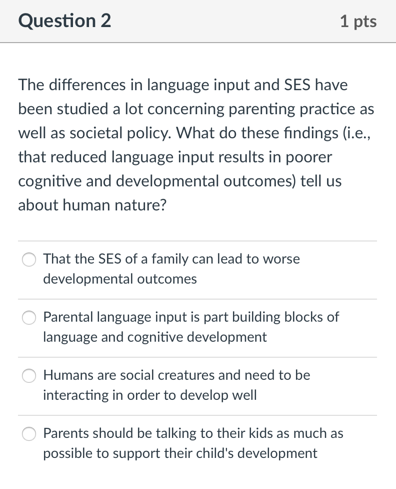 O Question 2 1 pts The differences in language input and SES