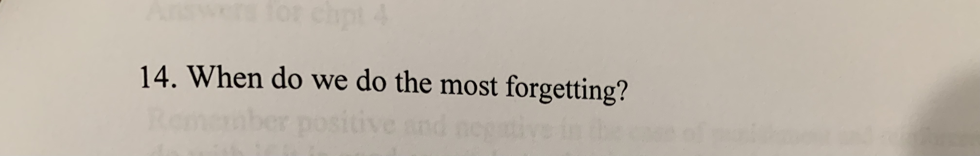 Answers for chipt 14. When do we do the most forgetting? Remember