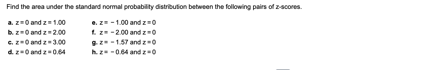 Find the area under the standard normal probability distribution between the following