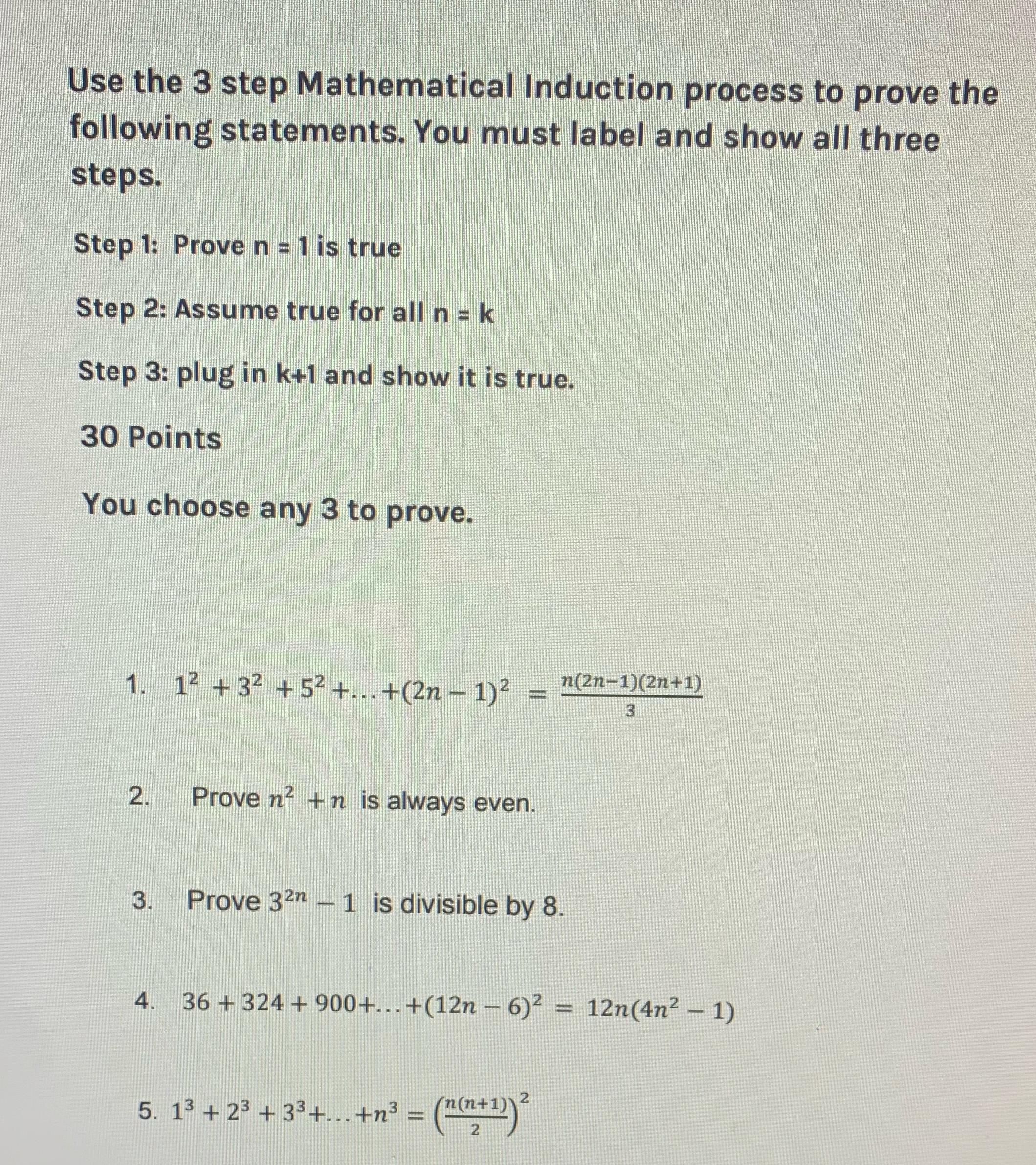 Use the 3 step Mathematical Induction process to prove the following statements.