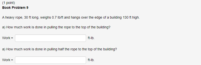 (1 point) Book Problem 9 A heavy rope, 30 ft long, weighs