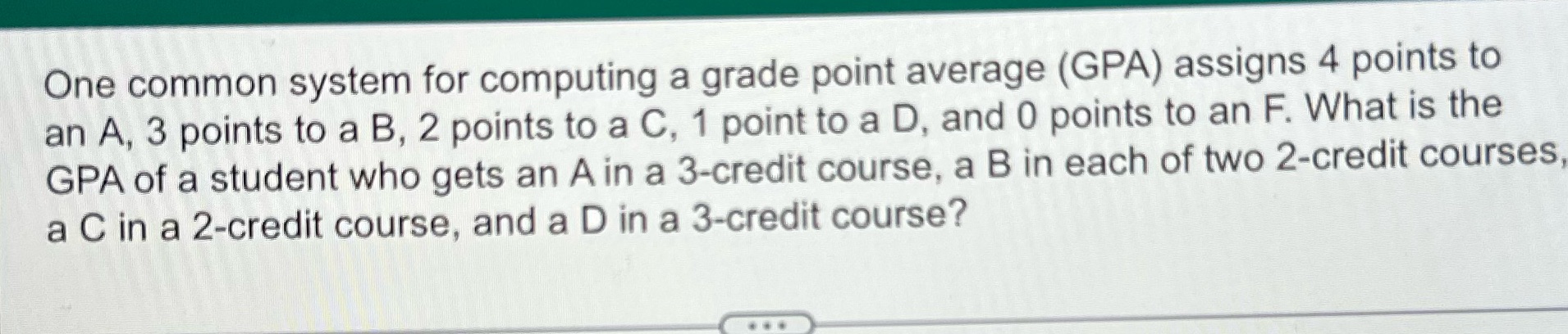 One common system for computing a grade point average (GPA) assigns 4