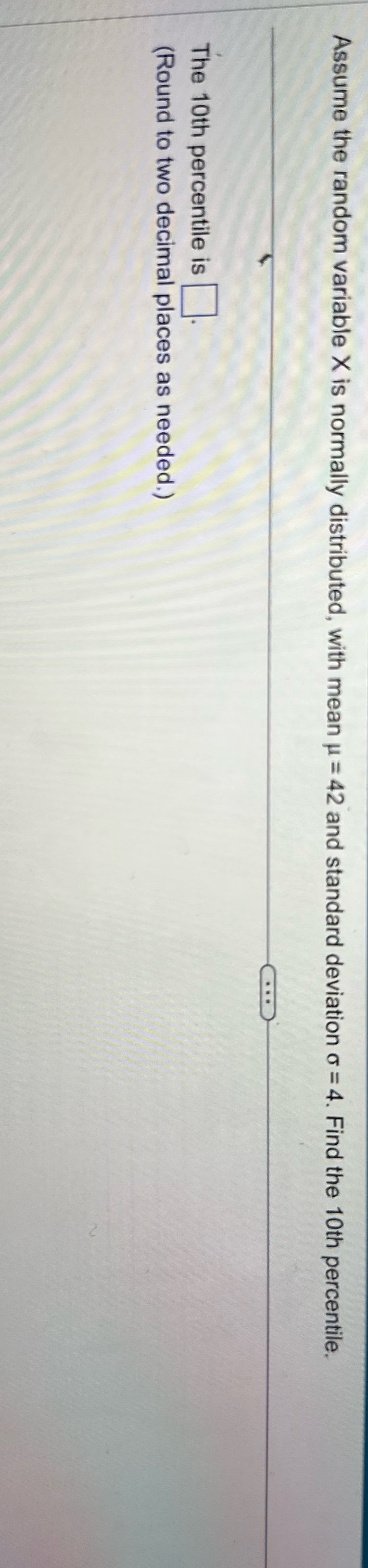 Assume the random variable X is normally distributed, with mean = 42