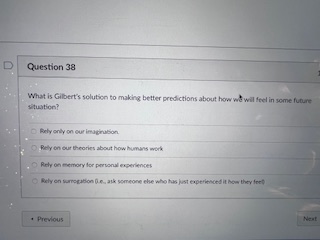 D Question 38 What is Gilbert's solution to making better predictions about