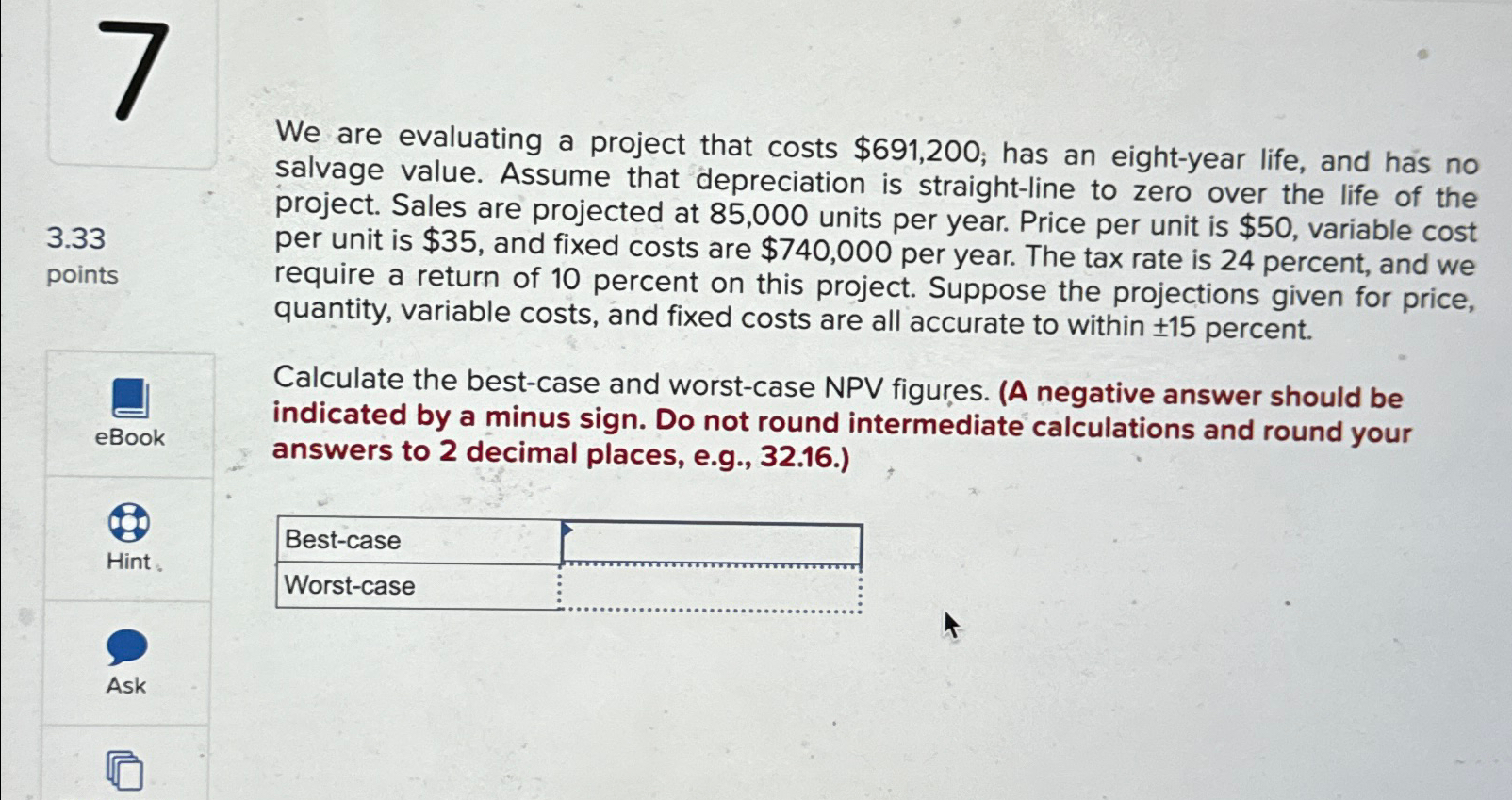 7 3.33 points eBook We are evaluating a project that costs $691,200;